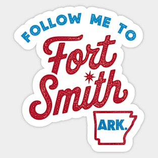 Follow Me To Fort Smith Sticker